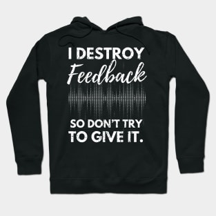 I Destroy Feedback So Don’t Try To Give It Hoodie